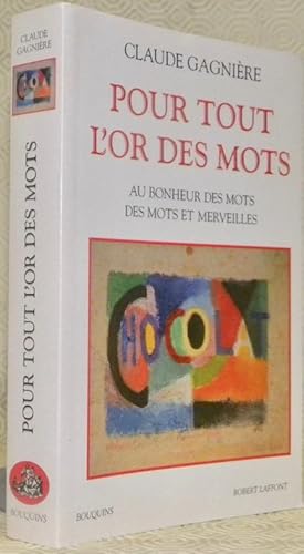 Image du vendeur pour Pour tout l'or des mots. Au bonheur des mots. Des mots et merveilles. Prface de Jean-Claude Carrire. Index. Collection Bouquins. mis en vente par Bouquinerie du Varis