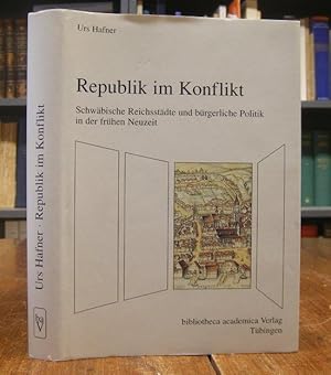 Bild des Verkufers fr Republik im Konflikt. Schwbische Reichsstdte und brgerliche Politik in der frhen Neuzeit. zum Verkauf von Antiquariat Dr. Lorenz Kristen