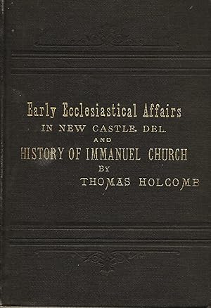 SKETCH OF EARLY ECCLESIASTICAL AFFAIRS IN NEW CASTLE, DELAWARE, AND HISTORY OF IMMANUEL CHURCH.