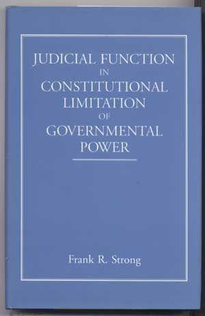 Judicial Function in Constitutional Limitation of Governmental Power