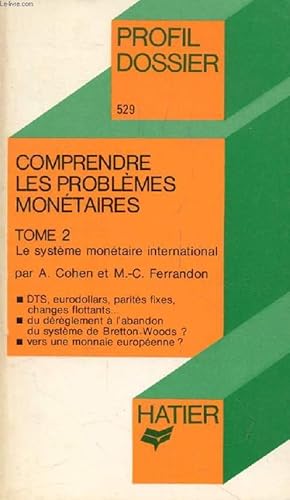 Immagine del venditore per COMPRENDRE LES PROBLEMES MONETAIRES, TOME 2, LE SYSTEME MONETAIRE INTERNATIONAL (Profil Dossier, 529) venduto da Le-Livre
