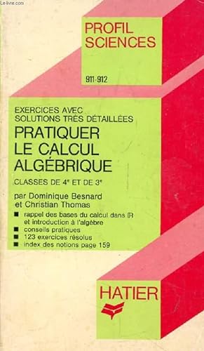 Bild des Verkufers fr PRATIQUER LE CALCUL ALGEBRIQUE, 4e ET 3e (Exercices et Solutions) (Profil Sciences, 911-912) zum Verkauf von Le-Livre