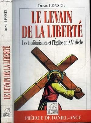 LE LEVAIN DE LA LIBERTE - LES TOTALITARISMES ET L'EGLISE AU XX SIECLE