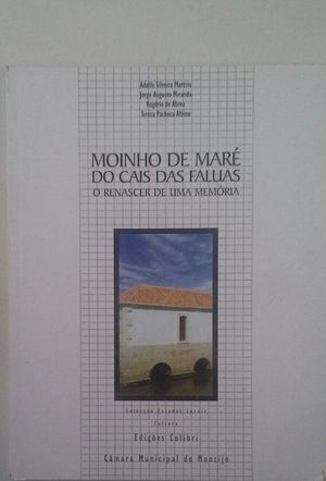 MOINHO DE MARÉ DO CAIS DAS FALUAS - O RENASCER DE UMA MEMÓRIA