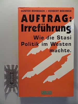 Auftrag: Irreführung. Wie die Stasi Politik im Westen machte. Herausgegeben von Christian v. Ditf...