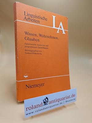 Wissen, Wahrnehmen, Glauben : epistemische Ausdrücke und propositionale Einstellungen. hrsg. von ...