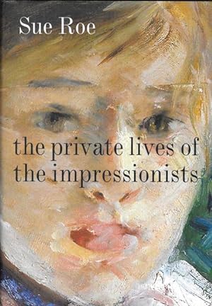 Seller image for THE PRIVATE LIVES OF THE IMPRESSIONISTS for sale by Grandmahawk's Eyrie