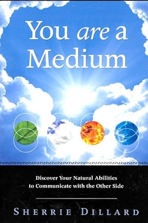 YOU ARE A MEDIUM : Discover Your Natural Abilities to Communicate with the Other Side