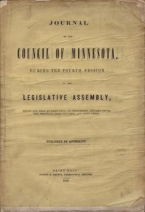 Seller image for Journal of the Council of Minnesota, During the Fourth Session of the Legislative Assembly Begun and Held at St. Paul, On Wednesday, January Fifth, One Thousand Eight Hundred and Fifty-Three. Published by Authority. for sale by Americana Books, ABAA