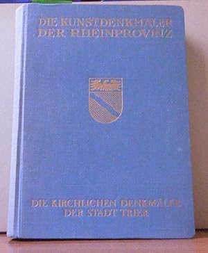 Bild des Verkufers fr Die Kirchlichen Denkmaeler der Stadt Trier mit Ausnahme des Domes zum Verkauf von Buchhandlung-Antiquariat Sawhney