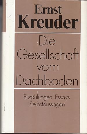 Die Gesellschaft vom Dachboden : Erzählungen, Essays, Selbstaussagen. [Hrsg. von Peter-Alexander ...