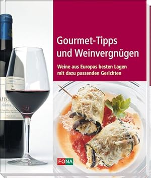 Bild des Verkufers fr Gourmet-Tipps und Weinvergngen: Weine aus Europas besten Lagen mit dazu passenden Gerichten zum Verkauf von Versandantiquariat Felix Mcke
