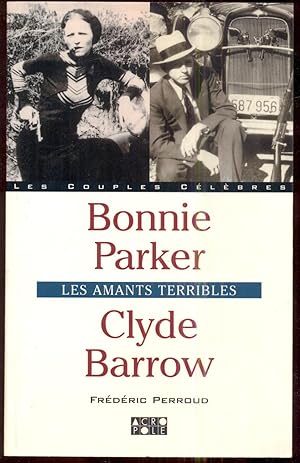 Bonnie Parker Clyde Barrow. Les amants terribles [= Les couples célèbres]