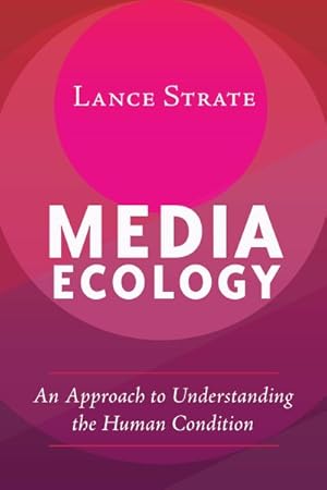 Seller image for Media Ecology : An Approach to Understanding the Human Condition for sale by GreatBookPrices