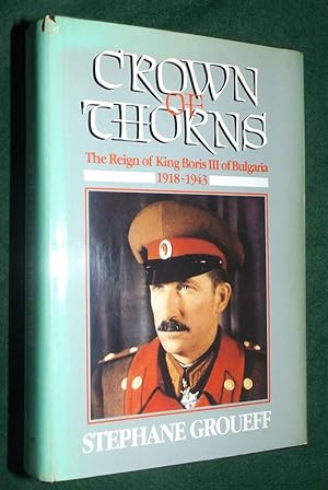Seller image for CROWN OF THORNS: The Reign of King Boris III of Bulgaria 1918-1943 for sale by Portman Rare Books