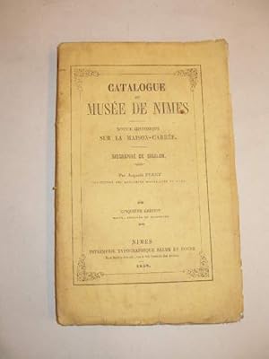 CATALOGUE DU MUSEE DE NIMES - NOTICE HISTORIQUE SUR LA MAISON-CARREE - BIOGRAPHIE DU SIGALON