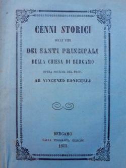 Cenni storici sulle vite dei santi principali della Chiesa di Bergamo.