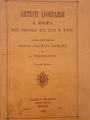 Artisti lombardi a Roma nei secoli XV, XVI e XVII. Studi e ricerche negli archivi romani.