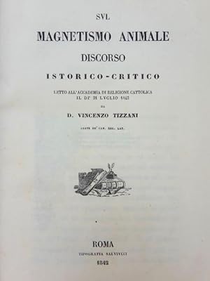 Sul magnetismo animale. Discorso istorico-critico letto all'accademia di Religione Cattolica il d...
