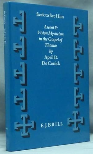 Seek to See Him. Ascent & Vision Mysticism in the Gospel of Thomas; ( Supplements to Vigiliae Chr...