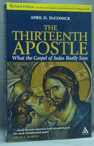 The Thirteenth Apostle. What the Gospel of Judas Really Says.