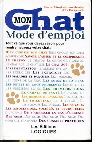 Bild des Verkufers fr Mon Chat Mode d'emploi - Tout ce que vous devez savoir pour rendre heureux votre chat. zum Verkauf von Librairie Le Nord