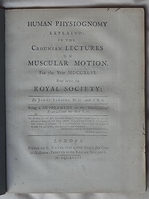 HUMAN PHYSIOGNOMY Explain'd: in the Croonian Lectures on Muscular Motion. For the Year MDCCXLVI r...