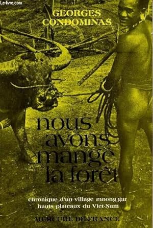 Seller image for NOUS AVONS MANGE LA FORET : CHRONIQUE D'UN VILLAGE MNONG GAR HAUTS PLATEAUX DU VIET NAM for sale by Le-Livre