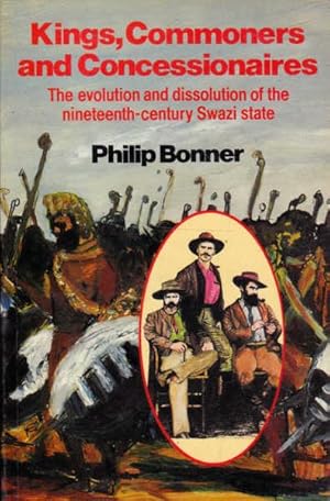 Bild des Verkufers fr Kings, Commoners and Concessionaires: The Evolution and Dissolution of the Nineteenth-Century Swazi State zum Verkauf von Goulds Book Arcade, Sydney