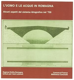 L'UOMO E LE ACQUE IN ROMAGNA. Alcuni aspetti del sistema idrografico nel '700. Faenza, Palazzo Mi...