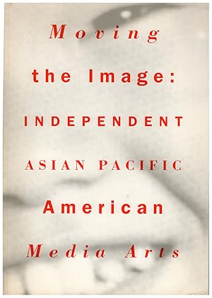 Moving the Image: Independent Asian Pacific American Media Arts