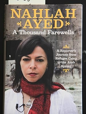 Immagine del venditore per A Thousand Farewells: A Reporter's Journey From Refugee Camp To The Arab Spring venduto da Mad Hatter Bookstore