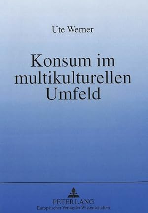 Bild des Verkufers fr Konsum im multikulturellen Umfeld Eine semiotisch orientierte Analyse der Voraussetzungen kulturbergreifenden Marketings zum Verkauf von Roland Antiquariat UG haftungsbeschrnkt