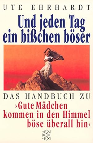 Seller image for Und jeden Tag ein bichen bser: Das Handbuch zu Gute Mdchen kommen in den Himmel, bse berall hin for sale by Modernes Antiquariat an der Kyll