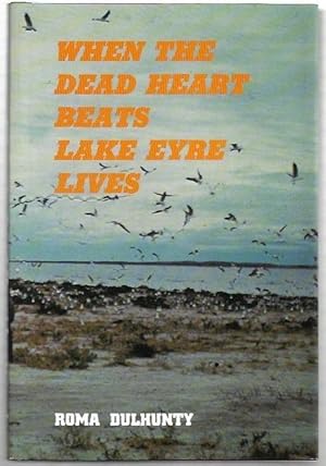 Image du vendeur pour When the Dead Heart beats Lake Eyre lives. mis en vente par City Basement Books