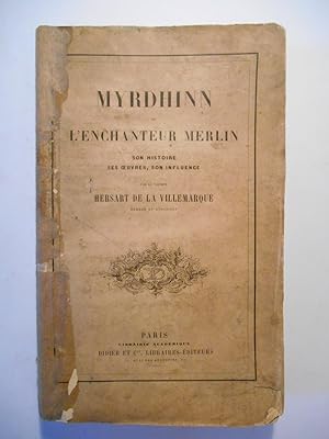 Myrdhinn ou l'enchanteur Merlin. Son histoire, ses uvres, son influence.