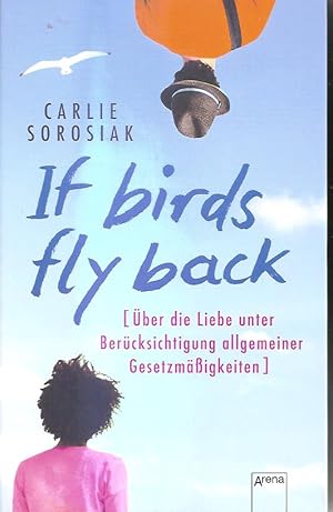 Immagine del venditore per If Birds Fly Back: ber die Liebe unter Bercksichtigung allgemeiner Gesetzmigkeiten: venduto da Falkensteiner