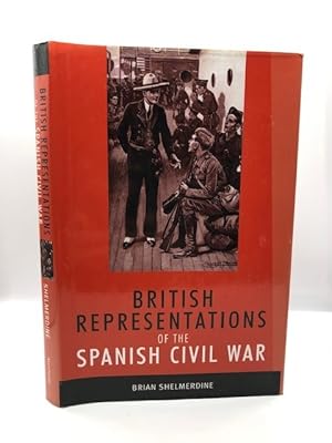 BRITISH REPRESENTATIONS OF THE SPANISH CIVIL WAR