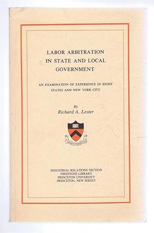 Labor Arbitration in State and Local Government, An Examination of Experience in Eight States and...