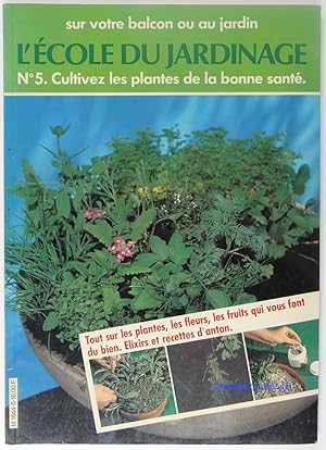 L'école du jardinage n°5 Cultivez les plantes de la bonne santé