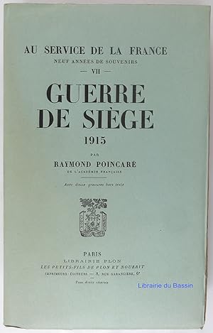 Au service de la France Neuf années de souvenirs Tome VII Guerre de Siège 1915