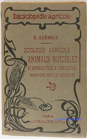 Zoologie agricole Animaux nuisibles et animaux utiles à l'agriculture Mammifères, reptiles, batra...