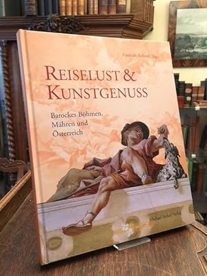 Reiselust und Kunstgenuss : Barockes Böhmen, Mähren und Österreich.