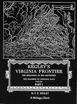 Imagen del vendedor de KEGLEY'S VIRGINIA FRONTIER. THE BEGINNING OF THE SOUTHWEST. THE ROANOKE OF COLONIAL DAYS 1740 - 1783. a la venta por Legacy Books