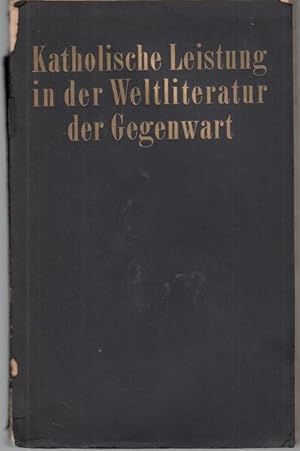 Bild des Verkufers fr Katholische Leistung in der Weltliteratur der Gegenwart. Dargestellt von fhrenden Schriftstellern und Gelehrten des In- und Auslandes zum Verkauf von Graphem. Kunst- und Buchantiquariat