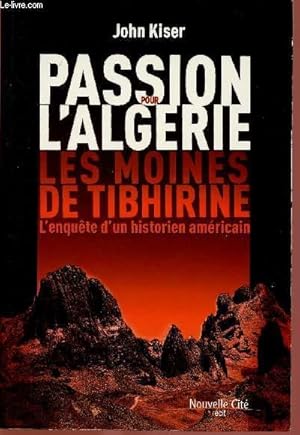 Seller image for PASSION POUR L'ALGERIE : LES MOINES DE TIBHIRINE. L'ENQUETE D'UN HISTORIEN AMERICAIN for sale by Le-Livre