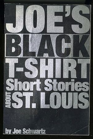 Seller image for JOE'S BLACK T-SHIRT: SHORT STORIES ABOUT ST. LOUIS for sale by Daniel Liebert, Bookseller