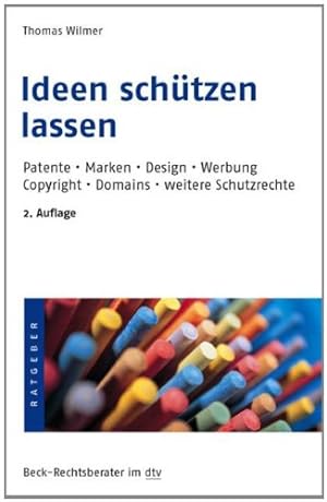 Ideen schützen lassen? : Patente, Marken, Design, Copyright, Werbung. dtv ; 5642 : Beck-Rechtsber...