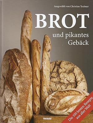 Brot und pikantes Gebäck : die 100 besten Rezepte aus aller Welt. ausgew. von. [Fotogr. Christian...