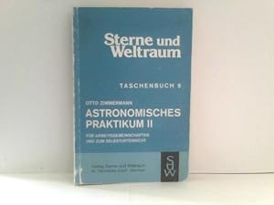 Astronomisches Praktikum 2. Für Arbeitsgemeinschaften und zum Selbstunterricht. Sterne und Weltra...